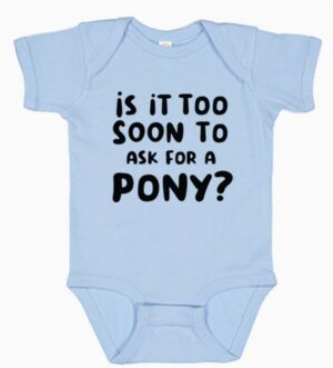 Onesie - Is Too Soon To Ask For A Pony - Image 2