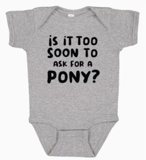 Onesie - Is Too Soon To Ask For A Pony - Image 4