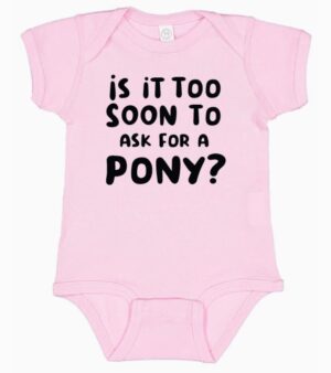 Onesie - Is Too Soon To Ask For A Pony - Image 3